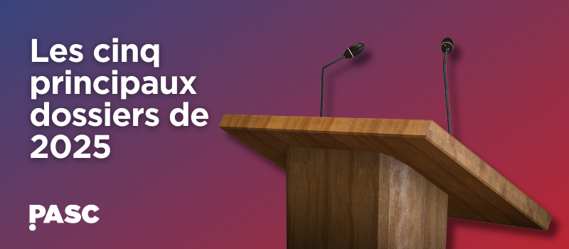 Les cinq principaux dossiers de PASC en 2025